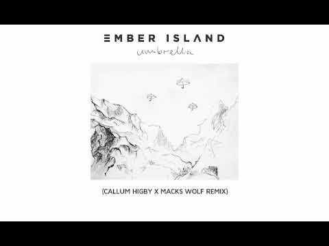 Ember Island - Umbrella (Callum Higby & Macks Wolf Remix)