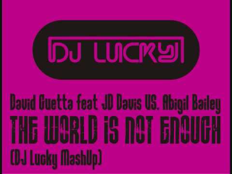 David Guetta feat JD Davis VS. Abigil Bailey - The World Is Not Enough (DJ Lucky MashUp)