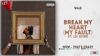 Wale - Break My Heart [My Fault] Ft. Lil Durk (Wow... that's crazy)