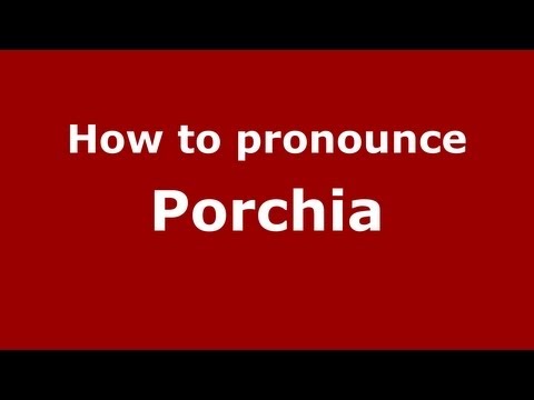 How to pronounce Porchia
