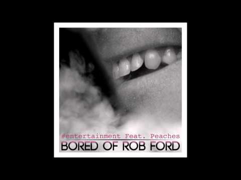 #entertainment - Bored Of Rob Ford (Feat. Peaches) - EXPLICIT (EDIT NOW ON ITUNES)