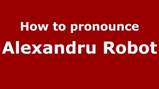 How to pronounce Alexandru Robot