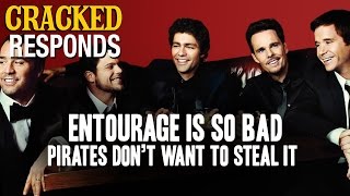 Entourage Is So Bad Pirates Don't Want To Steal It - Cracked Responds
