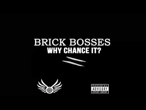 Brick Bosses - Why Chance It(AUDIO ONLY)