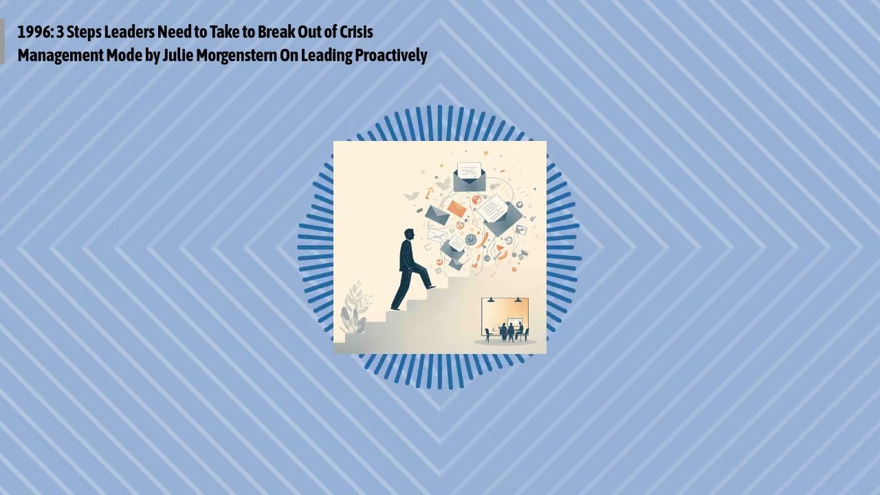 1996: 3 Steps Leaders Need to Take to Break Out of Crisis Management Mode by Julie Morgenstern...