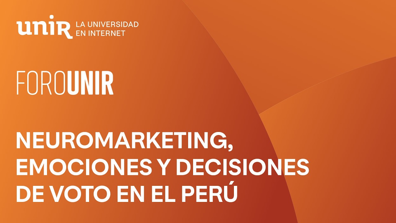 Neuromarketing, emociones y decisiones de voto en el Perú | #ForoUNIR