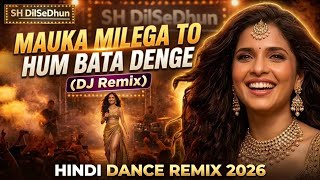 Download lagu Mauka Milega To Hum Bata Denge (DJ Remix) | SH DilSeDhun | Hindi Dance Remix 2026 mp3