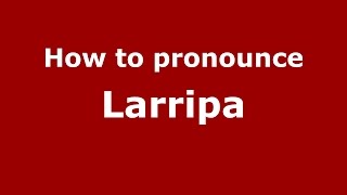 How to pronounce Larripa