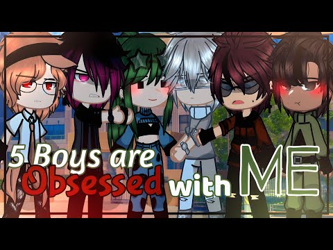 5 Boys Are Obsessed With Me||GCMM/GCM||-Bad Grammar