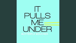 It Pulls Me Under