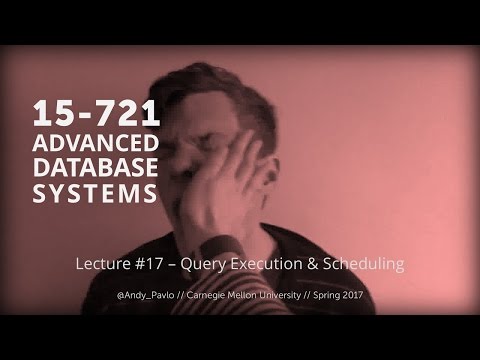 L17 - Query Execution & Scheduling [CMU Database Systems Spring 2017]