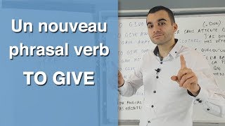 Un nouveau phrasal verb : TO GIVE !
