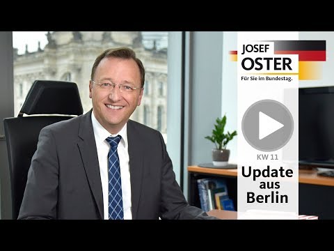 Update aus Berlin KW 11 2019 | Josef Oster MdB