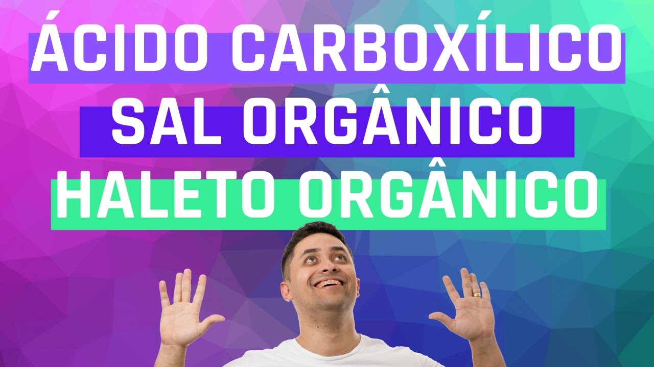 Ácido Carboxílico, Sal Orgânico e Haletos Orgânicos - Prof.Gabriel Cabral
