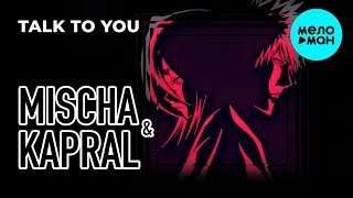 Mischa & Kapral  - Talk To You (Single 2019)