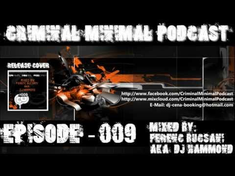 Criminal Minimal Podcast #009 - mixed by Ferenc Bucsani aka DJ Hammond (incl. Download Link)