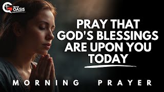 Start Your Day with This Powerful Prayer to See God's Favor and Blessings | Morning Prayer