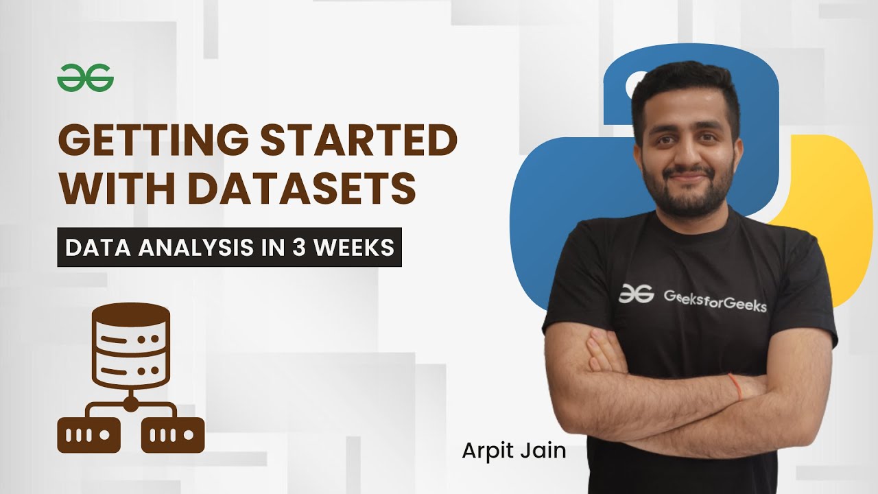 Getting Started with Datasets | Data Analysis in 3 Weeks | Arpit Jain | GeeksForGeeks Python
