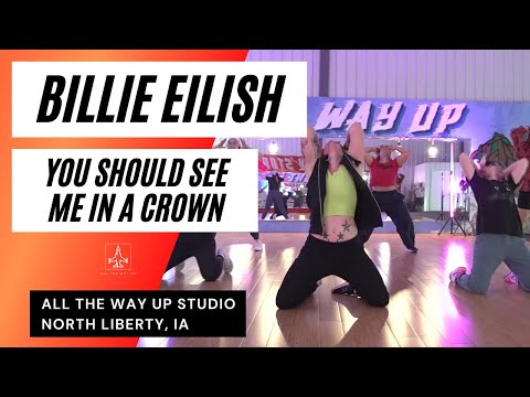 "BILLIE EILISH - YOU SHOULD SEE ME IN A CROWN" Hip Hop Dance - All The Way Up Dance Studio Iowa