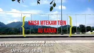 Download lagu Lagu Dawan Terbaru Oekusi KAISA MTEKAM TEIN AU KANAK mp3