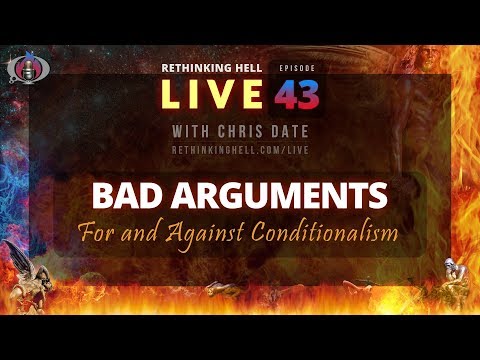 Rethinking Hell Live 043: Bad Arguments For and Against Conditionalism