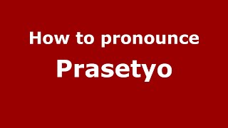 How to pronounce Prasetyo