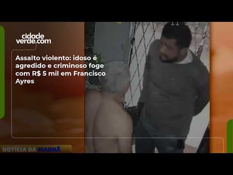 Assalto violento: idoso é agredido e criminoso foge com R$ 5 mil em Francisco Ayres