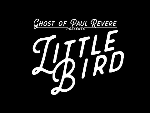 The Ghost of Paul Revere - Little Bird (Official Music Video)