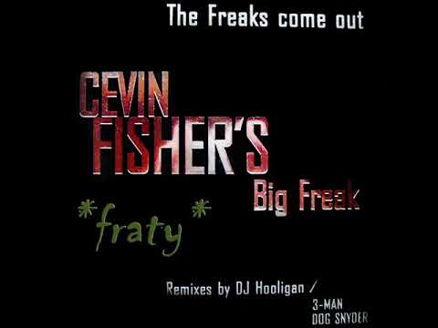 Cevin Fisher's Big Freak, - The Freaks Come Out (Hooligan Mix)