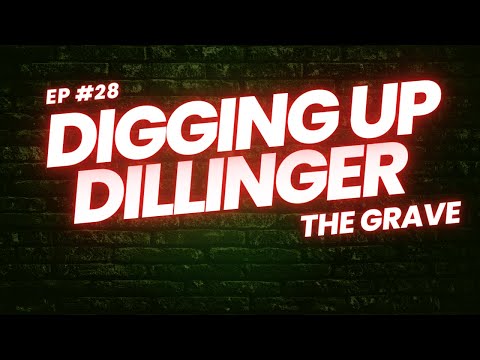Digging Up Dillinger - Episode 28: The Grave