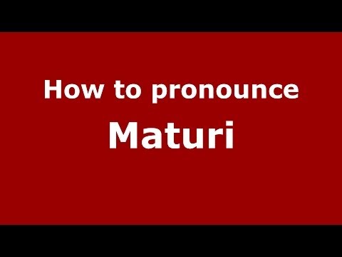How to pronounce Maturi