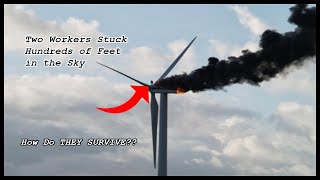 Two Men TRAPPED On Top Of BURNING Wind Turbine  |  Scary Fascinating