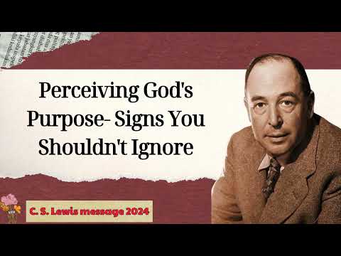 C  S  Lewis message 2024 -  Perceiving God's Purpose Signs You Shouldn't Ignore