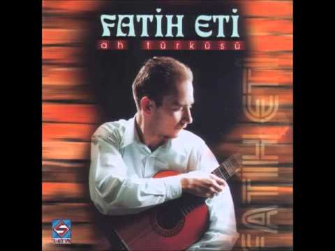 Ah Türküsü - Fatih Eti