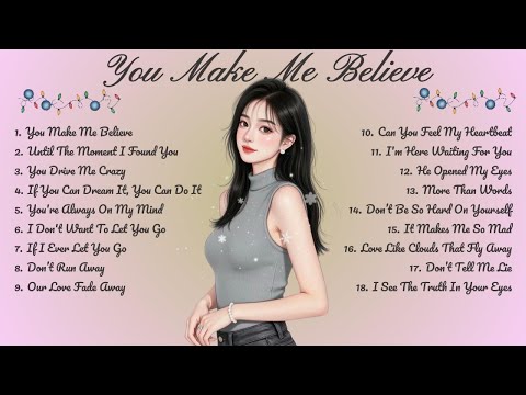 You Make Me Believe🌸Songs Playlist🌻 Love Song🍃Official Music Video🍁Song Lyrics