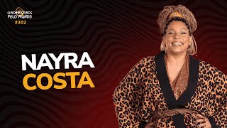 #302 NAYRA COSTA | OS NORDESTINOS PELO MUNDO