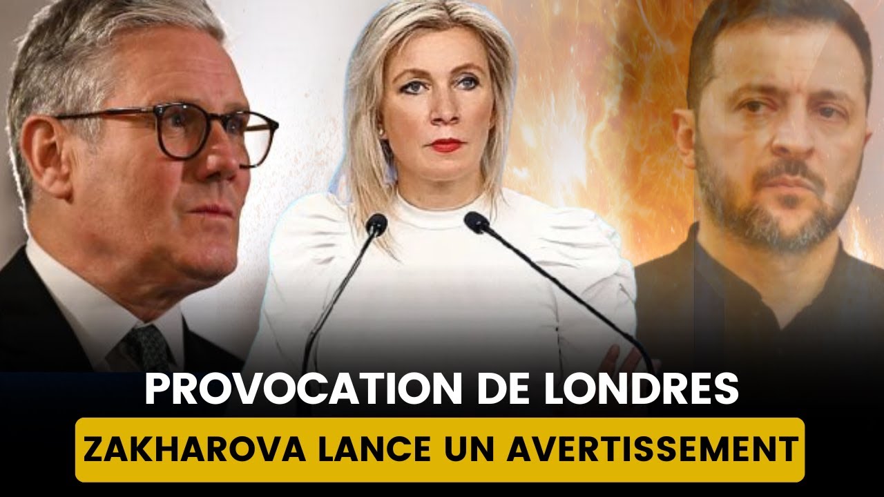 ZAKHAROVA DÉVOILE LE PLAN CACHÉ DE LONDRES : UNE PROVOCATION QUI PEUT TOUT CHANGER
