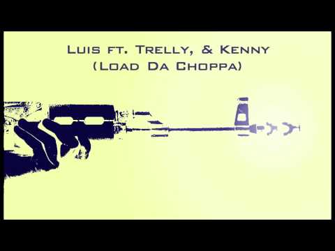 Luis ft. Trelly, & Kenny A.K.A Mack - Load Da Choppa
