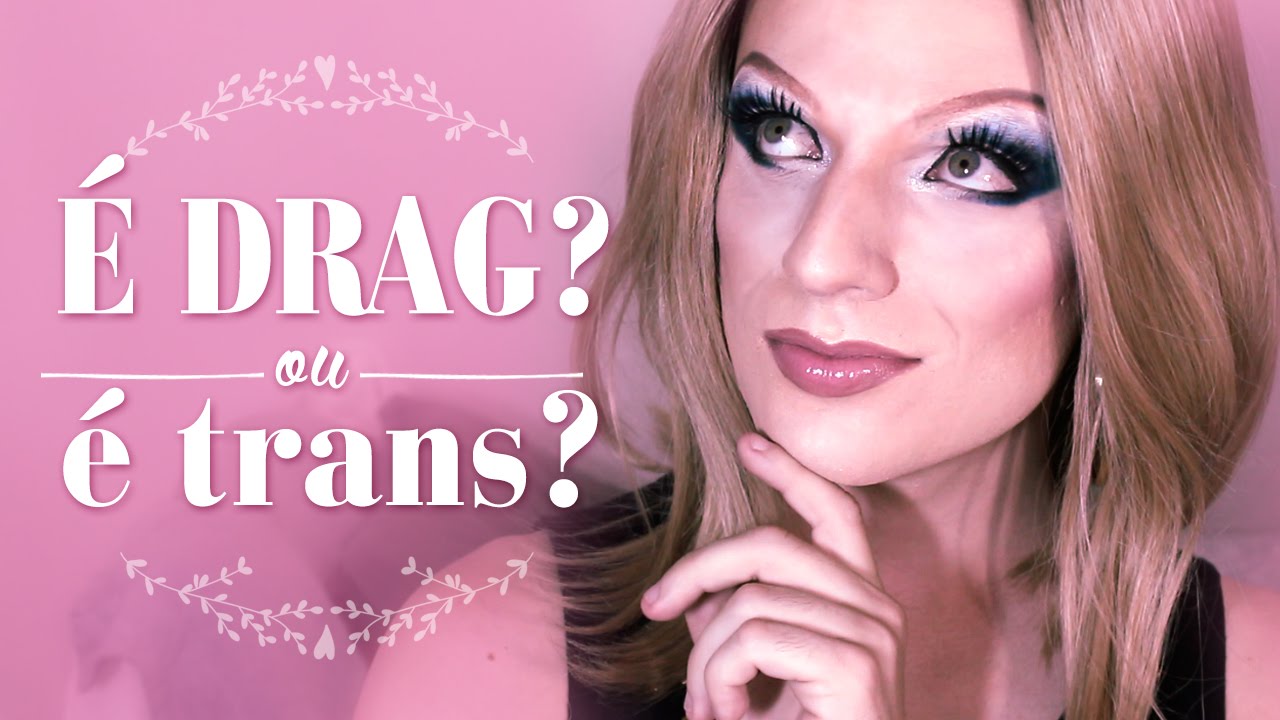 É Drag ou é Trans?
