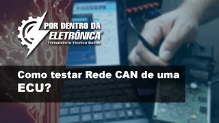 Como testar Rede CAN da ECU?