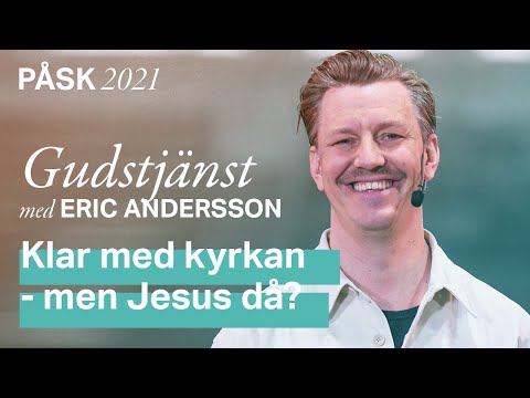 Gudstjänst: Klar med kyrkan - men Jesus då? - Eric Andersson (Påskdagen 2021)