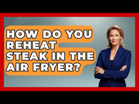 How Do You Reheat Steak In The Air Fryer? - The Relatable Mother
