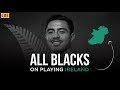 All Blacks On Facing Ireland And The Intensity Needed To Play For New Zealand