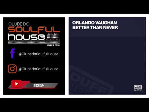 Orlando Vaughan - Better Than Never (Original Club Mix)