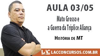 Mato Grosso e a Guerra da Tríplice Aliança  - História de MT  - Aula 03/05