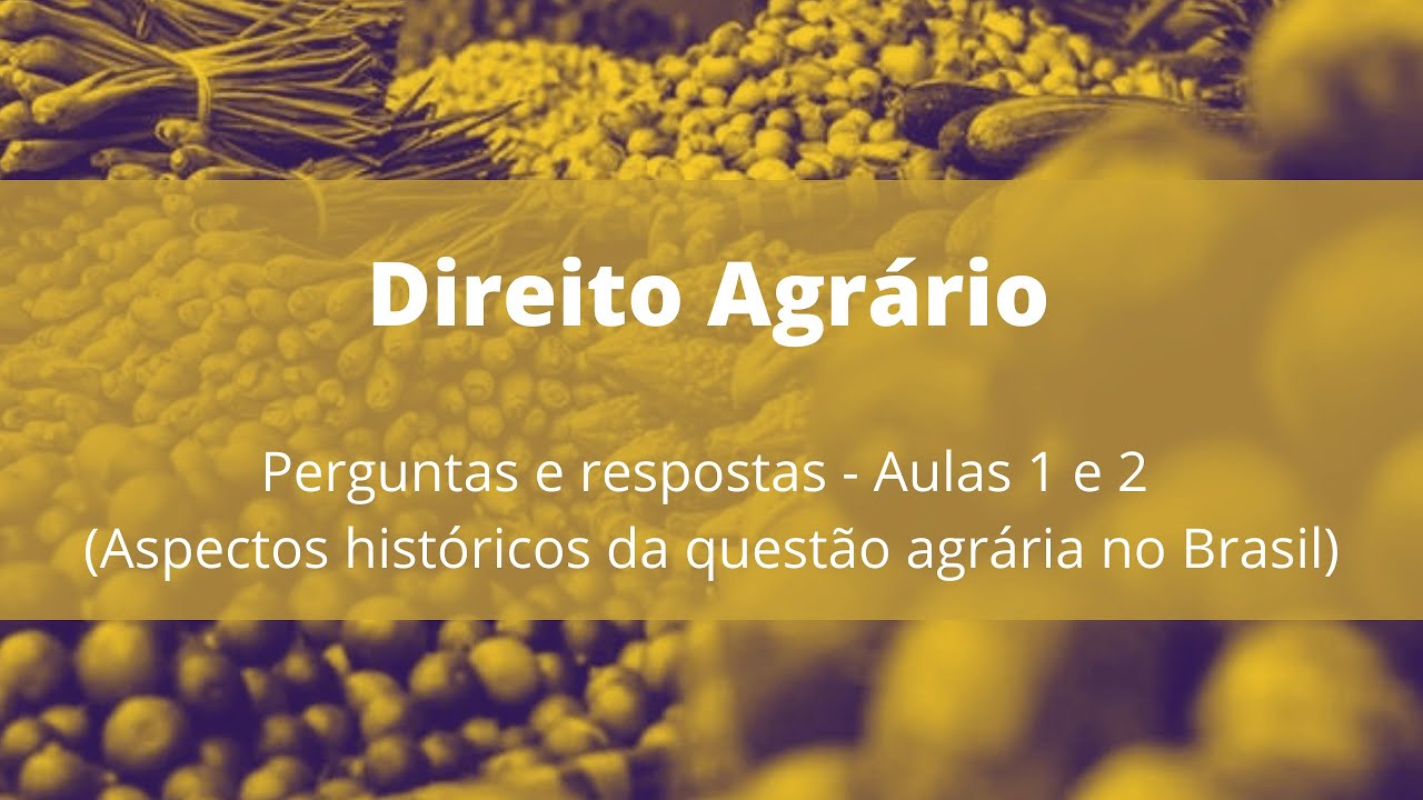 Devolutiva Aula 01 e 02 de Direito Agrário - Aspectos históricos da questão agrária no Brasil