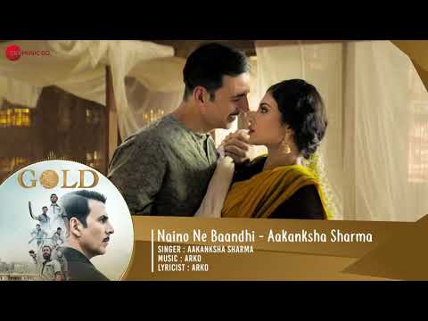 Naino_Ne_Baandhi_By_Aakanksha_Sharma_-_Full_Audio___Gold___Akshay_Kumar___Mouni_💕💕😘😘💕