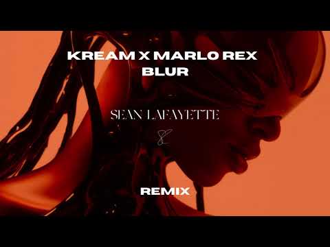 Kream x Marlo Rex - Blur (Sean Lafayette Remix)