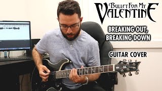 Bullet For My Valentine - Breaking Out, Breaking Down (Guitar Cover)