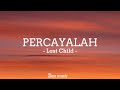LAST CHILD - Percayalah (Lirik)